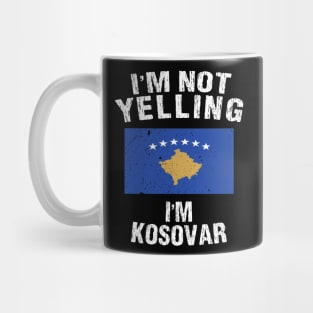 I'm Not Yelling I'm Kosovar Mug